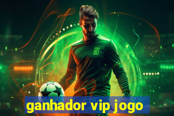 ganhador vip jogo